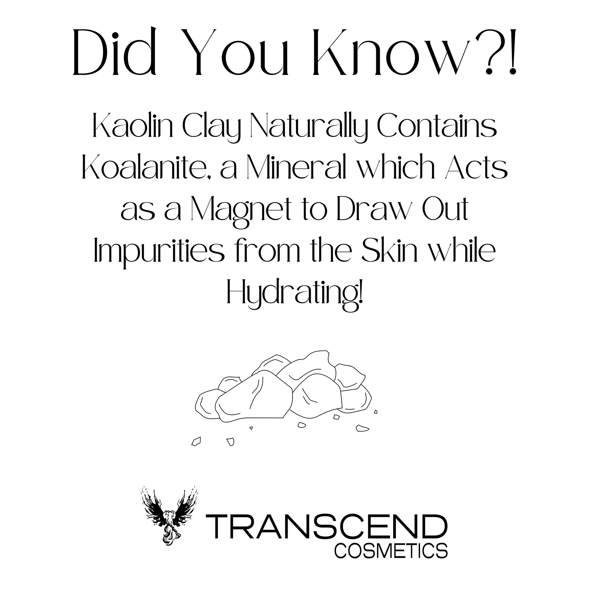 The image features an informative graphic titled "Did You Know?!" highlighting the properties of kaolin clay in skincare. It explains that kaolin clay naturally contains kaolinite, a mineral that acts like a magnet to draw out impurities from the skin while also hydrating. An illustration of a small pile of kaolin clay accompanies the text, emphasizing its cleansing benefits. The Transcend Cosmetics logo is displayed at the bottom of the graphic.
