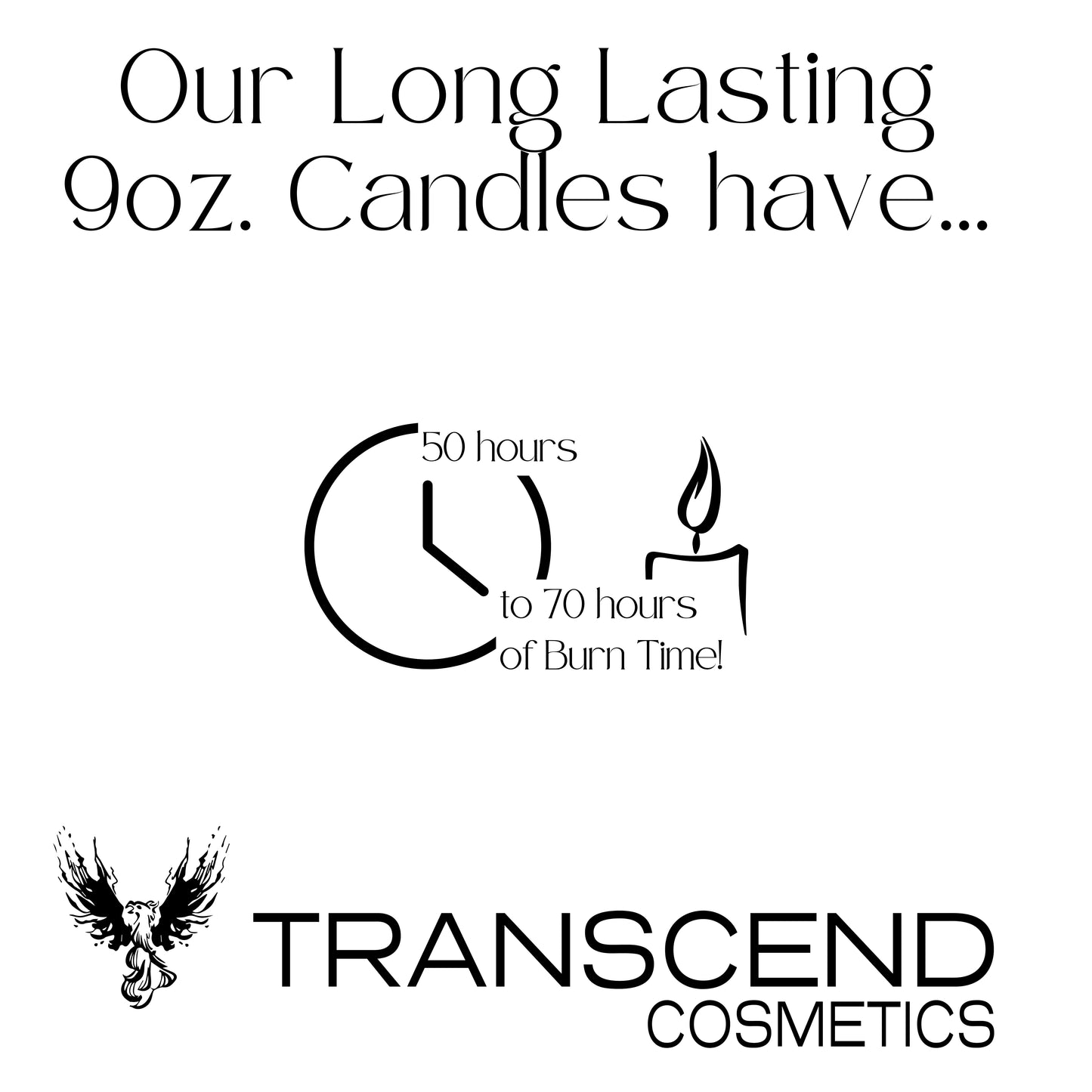 The image features an informational graphic about the burn time of Transcend Cosmetics' candles. The text at the top reads, "Our Long Lasting 9oz. Candles have..." Below this, there is a clock icon with the text "50 hours to 70 hours of Burn Time!" next to a candle flame illustration. The Transcend Cosmetics logo is displayed at the bottom of the graphic, reinforcing the brand identity.